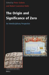 Free audio download books The Origin and Significance of Zero: An Interdisciplinary Perspective 9789004691551 PDB by Peter Gobets, Robert Lawrence Kuhn