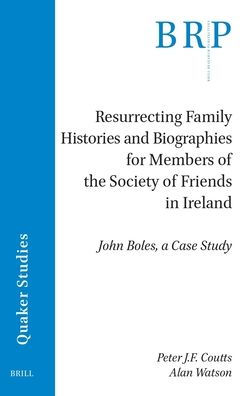 Resurrecting Family Histories and Biographies for Members of the Society of Friends in Ireland