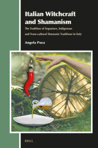 Free download of audiobooks Italian Witchcraft and Shamanism: The Tradition of Segnature, Indigenous and Trans-Cultural Shamanic Traditions in Italy 9789004694170  by Angela Puca