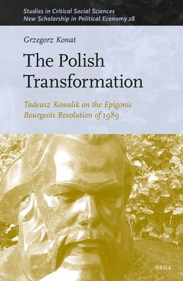 the Polish Transformation: Tadeusz Kowalik on Epigonic Bourgeois Revolution of 1989