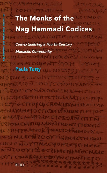 The Monks of the Nag Hammadi Codices: Contextualising a Fourth-Century Monastic Community