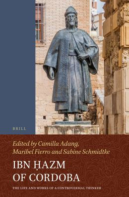 Ibn Ḥazm of Cordoba: The Life and Works of a Controversial Thinker