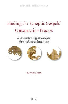 Finding the Synoptic Gospels' Construction Process: A Comparative-Linguistic Analysis of the Eucharist and Its Co-Texts