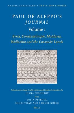 Paul of Aleppo's Journal, Volume 1: Syria, Constantinople, Moldavia, Wallachia and the Cossacks' Lands