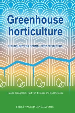 Greenhouse Horticulture: Technology for Optimal Crop Production, Second Edition