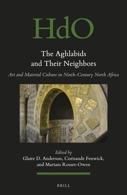 The Aghlabids and Their Neighbors: Art and Material Culture in Ninth-Century North Africa