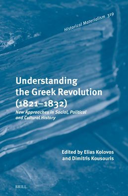 Understanding the Greek Revolution (1821-1832): New Approaches in Social, Political and Cultural History