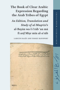 Title: The Book of Clear Arabic Expression regarding the Arab Tribes of Egypt: An edition, translation and study of al-Maqrizi's al-Bayan wa'l-i?rab ?amma bi-ar? Mi?r min al-a?rab, Author: Brill