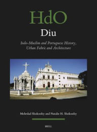 Title: Diu: Indo-Muslim and Portuguese History, Urban Fabric and Architecture, Author: Natalie Honoria Shokoohy