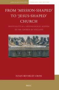 Title: From 'Mission-Shaped' to 'Jesus-Shaped' Church: Hospitality as a Missiological Agenda in the Church of England, Author: Susan Beverley Cross