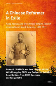 Title: A Chinese Reformer in Exile: Kang Youwei and the Chinese Empire Reform Association in North America, 1899-1911, Author: Robert L Worden