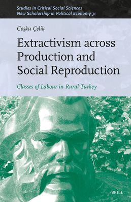 Extractivism Across Production and Social Reproduction: Classes of Labour in Rural Turkey