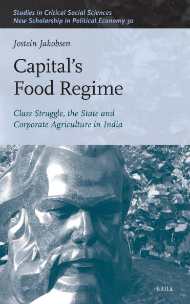 Capital's Food Regime: Class Struggle, the State and Corporate Agriculture India