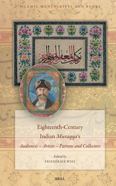 Eighteenth-Century Indian Muraqqaʿs: Audiences - Artists - Patrons and Collectors