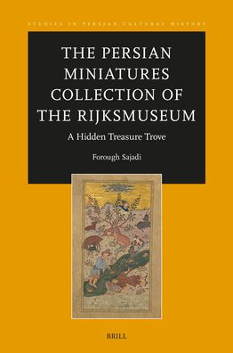 The Persian Miniatures Collection of the Rijksmuseum, a Hidden Treasure Trove