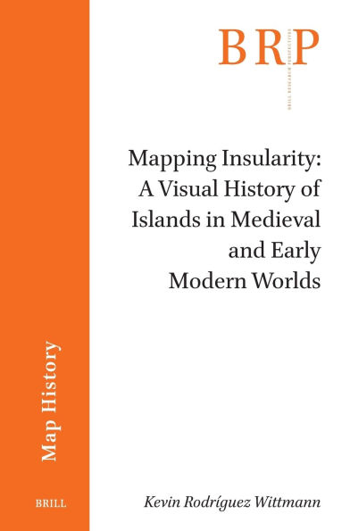 Mapping Insularity: A Visual History of Islands in Medieval and Early Modern Worlds