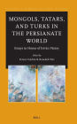 Mongols, Tatars, and Turks in the Persianate World
