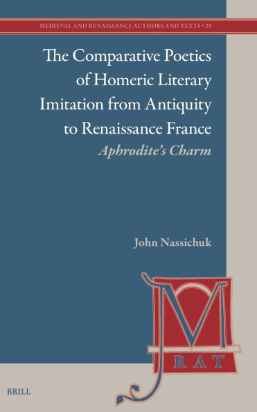 The Comparative Poetics of Homeric Literary Imitation from Antiquity to Renaissance France