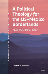 Ebook files download A Political Theology for the Us-Mexico Borderlands: iBook DJVU 9789004721517 by Bryan M Ellrod