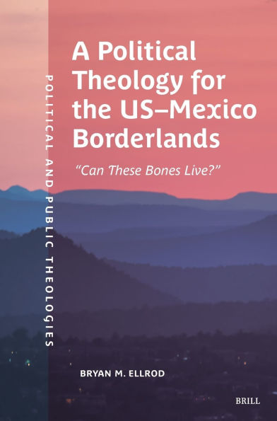 A Political Theology for the Us-Mexico Borderlands: "Can These Bones Live?"