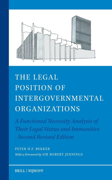 The Legal Position of Intergovernmental Organizations: A Functional Necessity Analysis of Their Legal Status and Immunities - Second Revised Edition