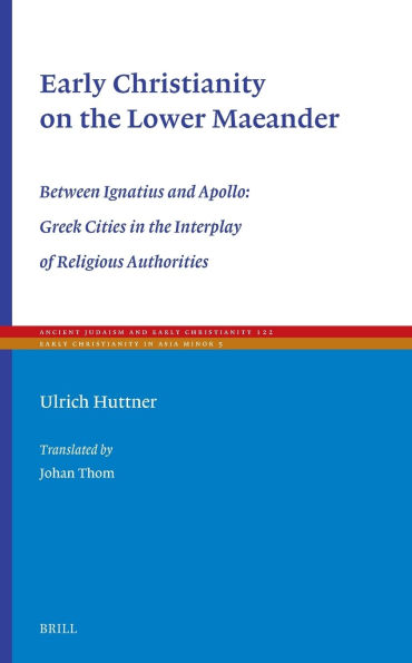 Early Christianity on the Lower Maeander: Between Ignatius and Apollo: Greek Cities in the Interplay of Religious Authorities