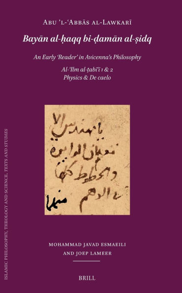 Abū ʼl-ʿabbās Al-Lawkarī (D. After 503/1109): Bayān Al-ḥaqq Bi-ḍamān Al-ṣidq. an Early 'Reader' in Avicenna's Philosophy: Al-ʿilm Al-ṭabīʿī 1 & 2: Physics & de Caelo. Editio Pr