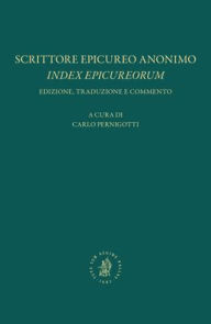 Title: Scrittore Epicureo Anonimo, Index Epicureorum: Edizione, Traduzione E Commento, Author: Carlo Pernigotti