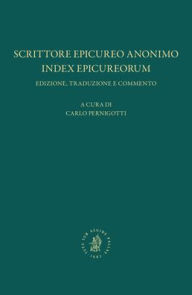 Title: Scrittore Epicureo Anonimo, Index Epicureorum: Edizione, Traduzione E Commento, Author: Carlo Pernigotti