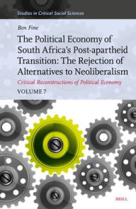 Free ebooks to download on my phone The Political Economy of South Africa's Post-Apartheid Transition: The Rejection of Alternatives to Neoliberalism. Critical Reconstructions of Political Economy, Volume 7