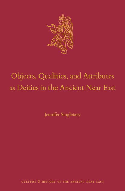 Objects, Qualities, and Attributes as Deities in the Ancient Near East ...