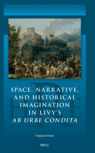 eBookers free download: Space, Narrative, and Historical Imagination in Livy's AB Urbe Condita