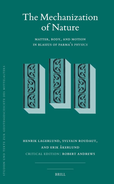The Mechanization of Nature: Matter, Body, and Motion in Blasius of Parma's Physics