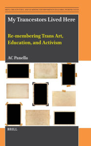 Ebooks to download My Trancestors Lived Here: Re-Membering Trans Art, Education, and Activism by Ac Panella (English Edition) 9789004734319