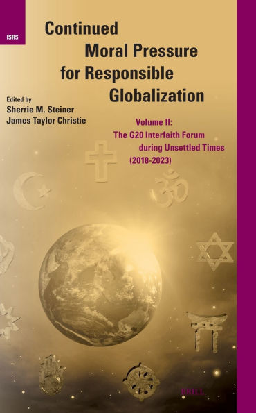 Continued Moral Pressure for Responsible Globalization, Volume II: The G20 Interfaith Forum During Unsettled Times (2018-2023)