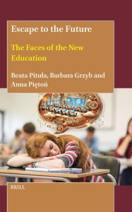 Ebooks for mobile free download Escape to the Future: The Faces of the New Education (English literature) 9789004734579 by Beata Pitula, Barbara Grzyb, Anna Piętoń