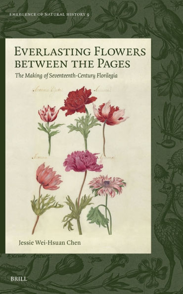 Everlasting Flowers Between the Pages: The Making of Seventeenth-Century Florilegia