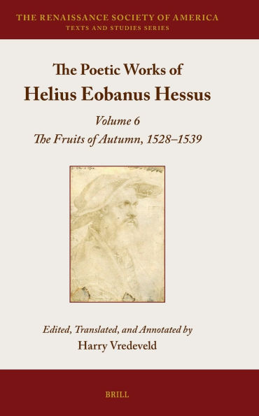 The Poetic Works of Helius Eobanus Hessus: Volume 6: The Fruits of Autumn, 1528-1539