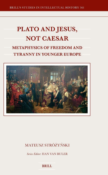 Plato and Jesus, Not Caesar: Metaphysics of Freedom and Tyranny in Younger Europe
