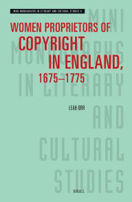 Title: Women Proprietors of Copyright in England, 1675-1775, Author: Leah Orr