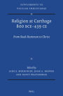 Religion at Carthage 800 Bce-439 CE: From Baal-Hammon to Christ