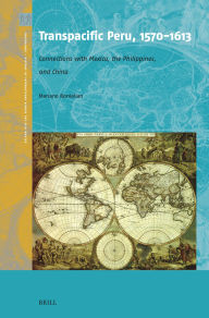 Title: Transpacific Peru, 1570-1613: Connections with Mexico, the Philippines, and China, Author: Mariano Bonialian