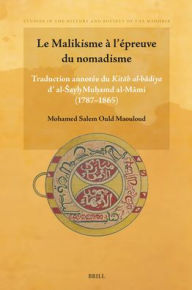 Title: Le Malikisme Ã¯Â¿Â½ l'Ã¯Â¿Â½preuve Du Nomadisme: Traduction AnnotÃ¯Â¿Â½e Du Kitāb Al-Bādiya D' Al-Sayḫ Muḥamd Al-Māmi (1787- 1865), Author: Mohamed Salem Ould Maouloud