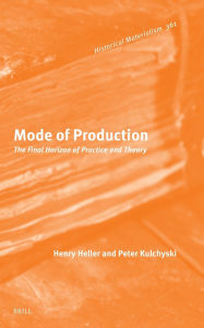 Title: Mode of Production: The Final Horizon of Practice and Theory, Author: Henry Heller