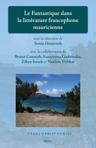 Title: Le Fantastique Dans La LittÃ¯Â¿Â½rature Francophone Mauricienne, Author: Sonia Dosoruth