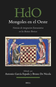 Title: Mongoles En El Oeste: Noticias de Integracion Euroasiatica En Los Reinos Ibericos, Author: Antonio Garcïa Espada