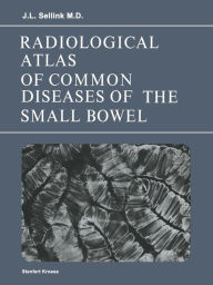 Title: Radiological Atlas of Common Diseases of the Small Bowel, Author: J.L. Sellink