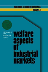Title: Welfare aspects of industrial markets / Edition 1, Author: A.P. Jacquemin