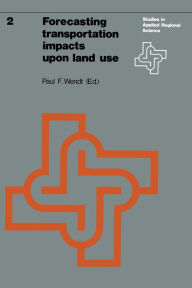 Title: Forecasting transportation impacts upon land use, Author: P.F. Wendt