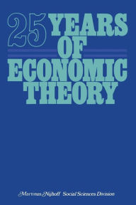 Title: 25 Years of Economic Theory: Retrospect and prospect, Author: T.J. Kastelein